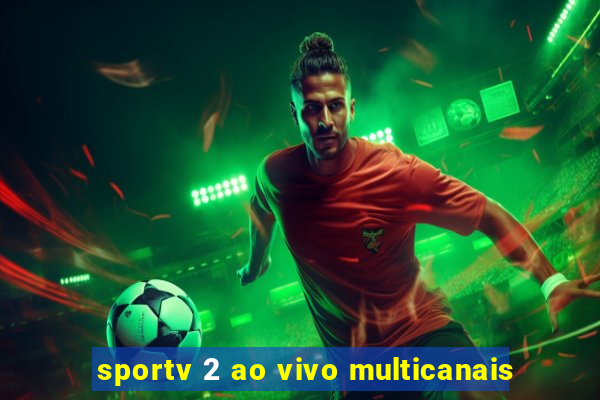 sportv 2 ao vivo multicanais